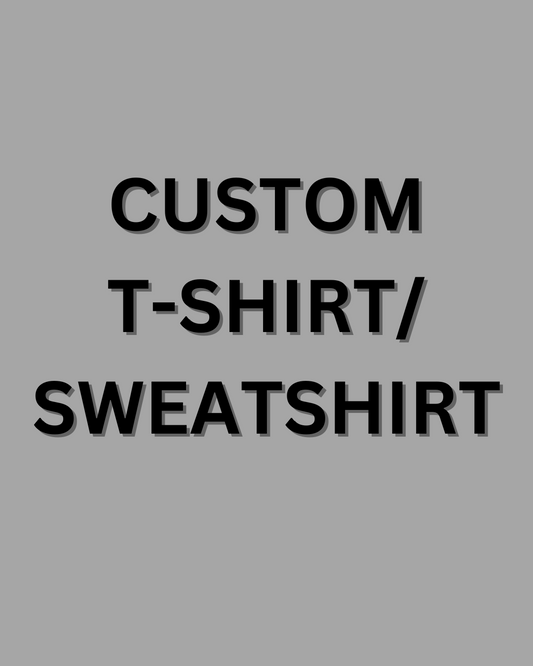 Custom T-Shirt / Sweatshirt